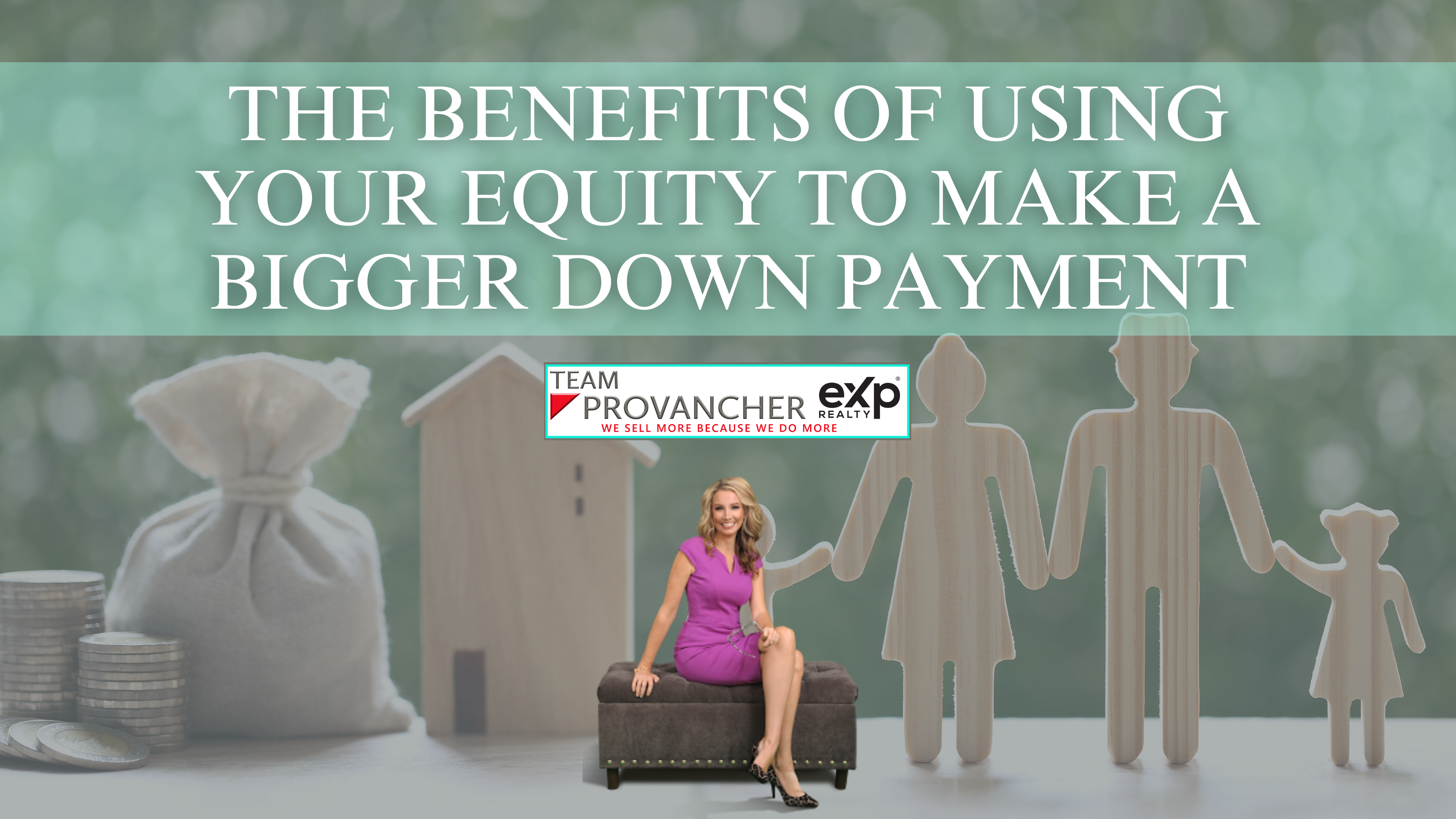 The Benefits of Using Your Equity To Make a Bigger Down Payment